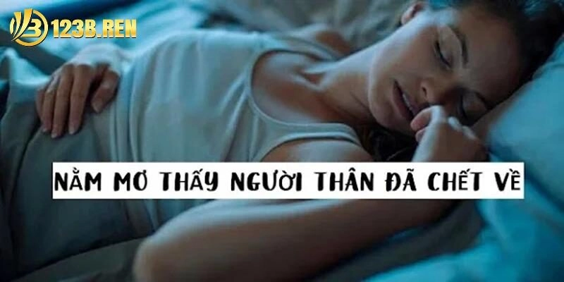 Mơ Thấy Người Thân Mang Thông Điệp Gì? Giải Mã Cùng 123B