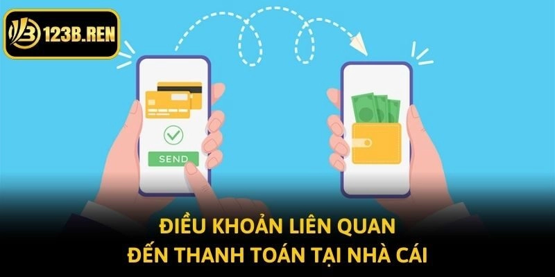 Điều khoản liên quan đến thanh toán tại nhà cái 